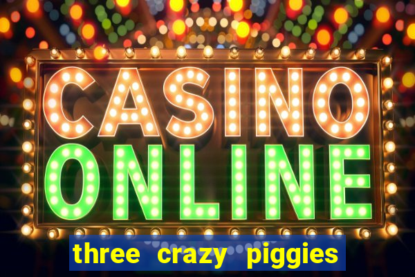 three crazy piggies onde jogar